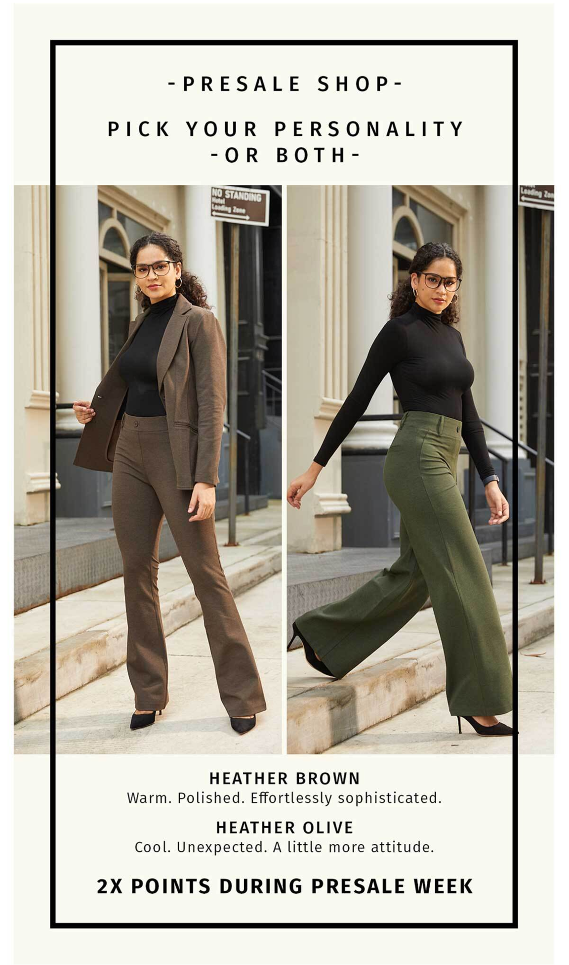 PRESALE SHOP - PICK YOUR PERSONALITY OR BOTH HEATHER BROWN: WARM, POLISHED. EFFORTLESSLY SOPHISTICATED. HEATHER OLIVE...