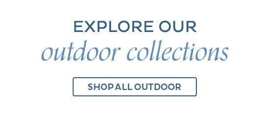 Explore Our Outdoor Collections - Shop All Outdoor