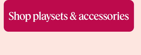 Shop all playsets & accessories