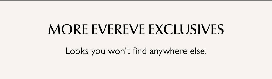 More EVEREVE Exclusives. Looks you won't find anywhere else.