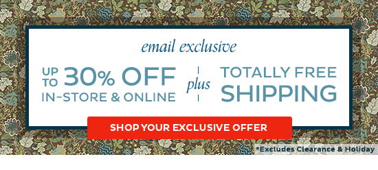 Email Exclusive - 30% Off In-Store & Online - Plus Totally Free Shipping - Shop Your Exclusive Offer - Excludes Clearance & Holiday