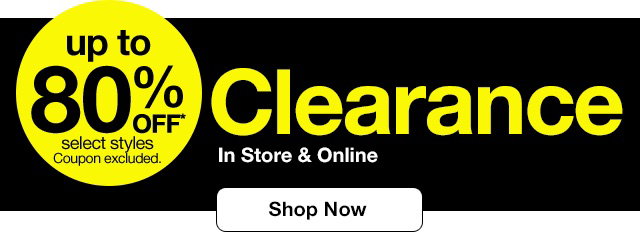 up to 80% OFF* Clearance In Store & Online | select styles | Coupon excluded. | Shop Now