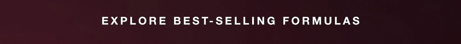 explore best-selling formulas