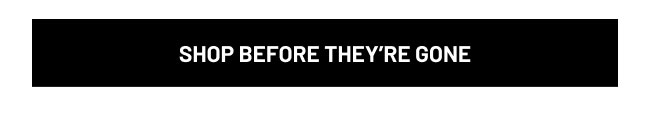 Shop Before They're Gone