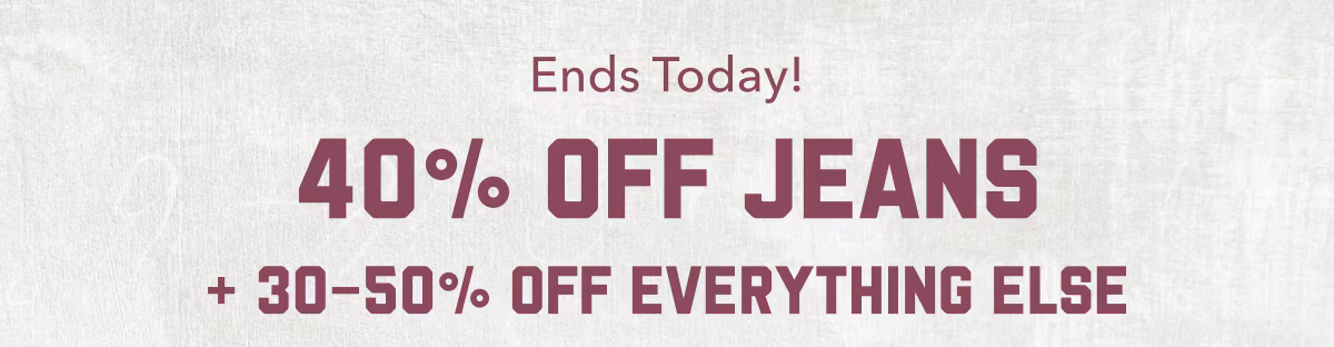 Ends Today! 40% Off Jeans + 30-50% Off Everything Else