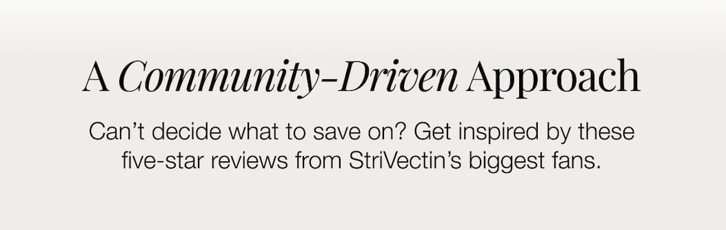 Can't decide what to save on? Get inspired by these five-star reviews from StriVectin's biggest fans.