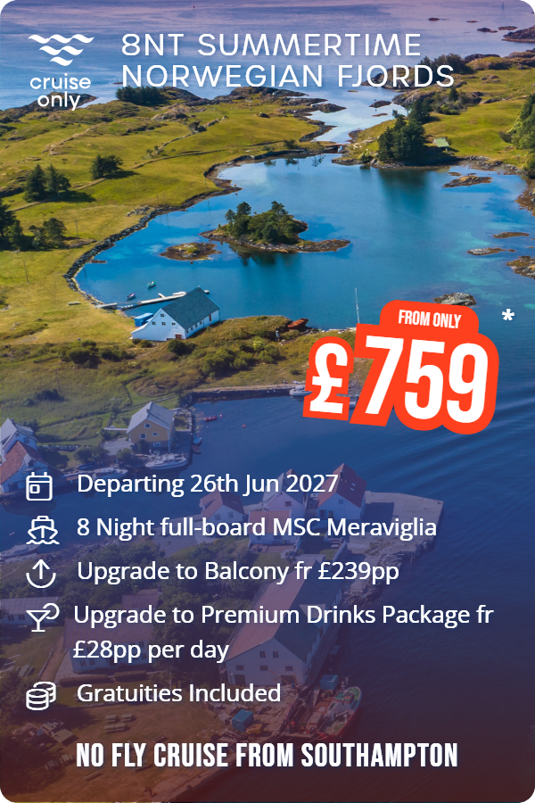 8nt Summertime Norwegian Fjords – Cruise Only promotional image. From £759 Includes: Departing 26th Jun 2027, 8 Night full-board MSC Meraviglia, Upgrade to Balcony fr £239pp, Upgrade to Premium Drinks Package fr £28pp per day, Gratuities Included. NO FLY CRUISE FROM SOUTHAMPTON