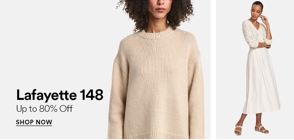 LAFAYETTE 148 - UP TO 80% OFF - SHOP NOW >