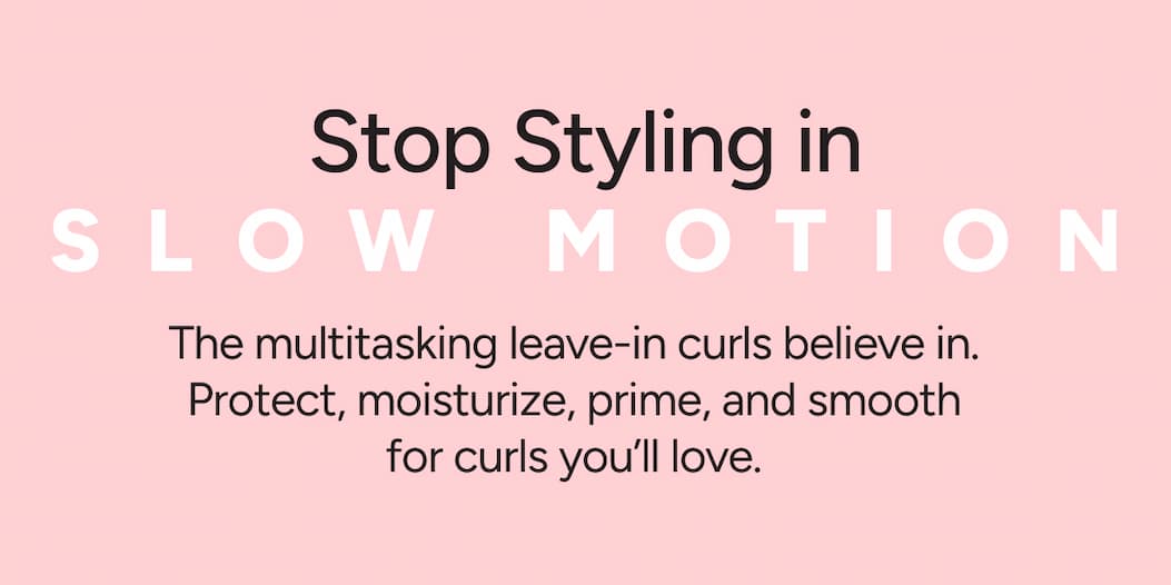 Stop Styling in Slow Motion - The multi-tasking leave-in curls believe in delivers helps protect, moisturize, prime and smooth for curls you'll love.