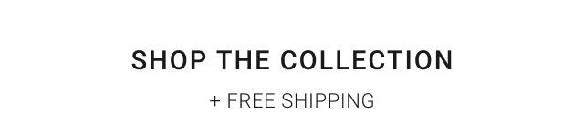Shop the Collection + Free Shipping