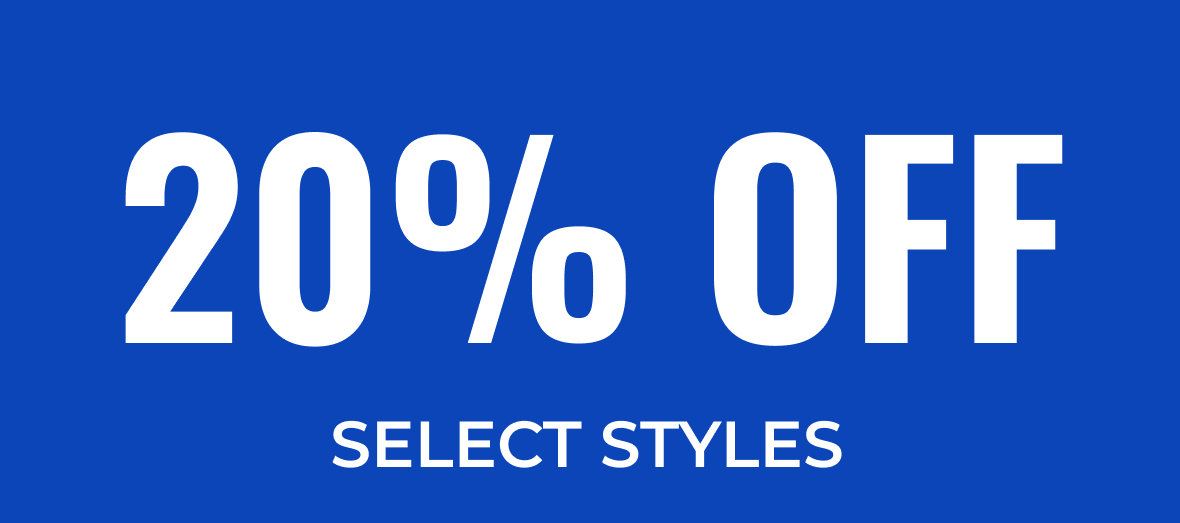 20% OFF SELECT STYLES