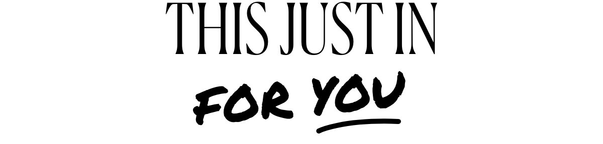 This just in for you