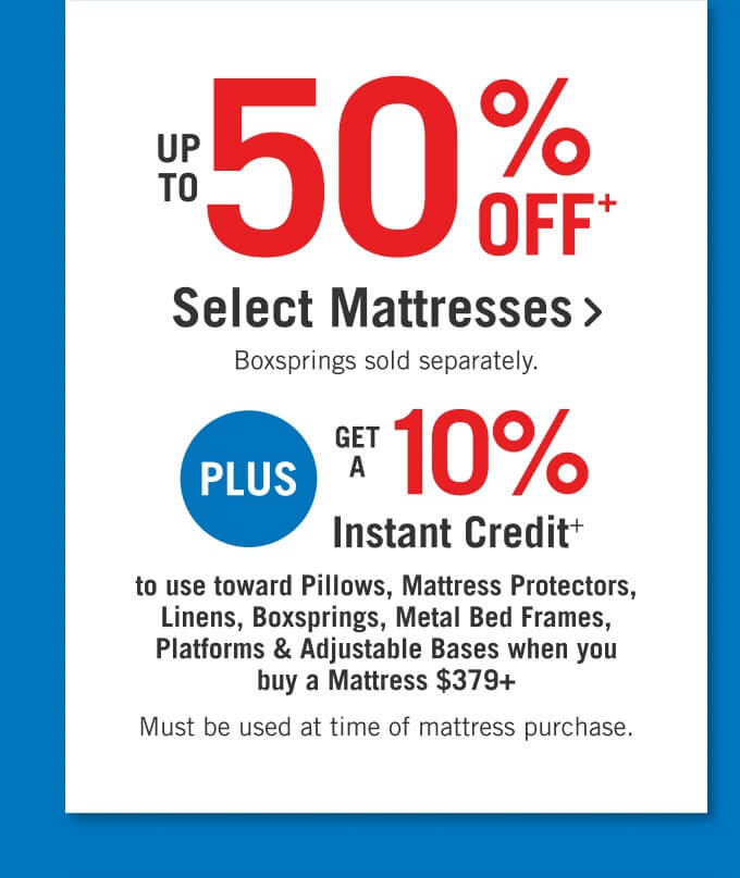 Up to 50% off select mattresses.