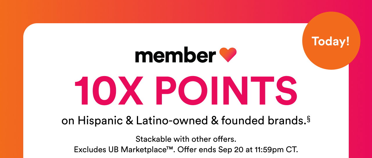 10x points on Hispanic + Latino-owned + founded brands.§ | Stackable with other offers. Excludes UB Marketplace™. | Offer ends Sep 20 at 11:59pm CT.