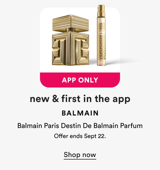 App only | Balmain | Balmain Paris Destin De Balmain Parfum | Ends Sept 22 | Shop now