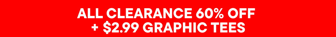 60% off Clearance + $2.99 Graphic tees