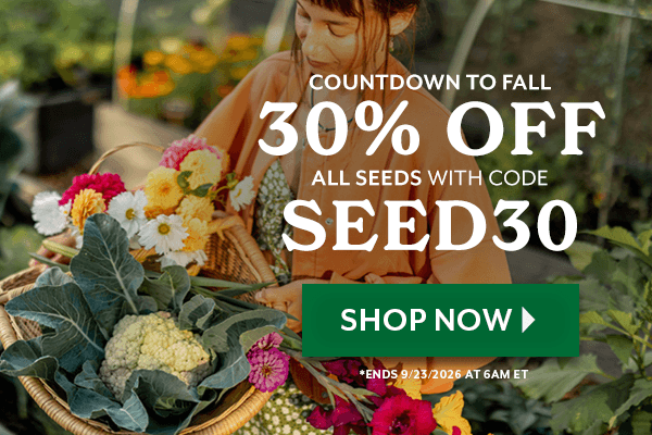 Countdown to Fall — 30% Off All Seeds with code SEED30. Ends 9/23/206 at 6am eastern time.