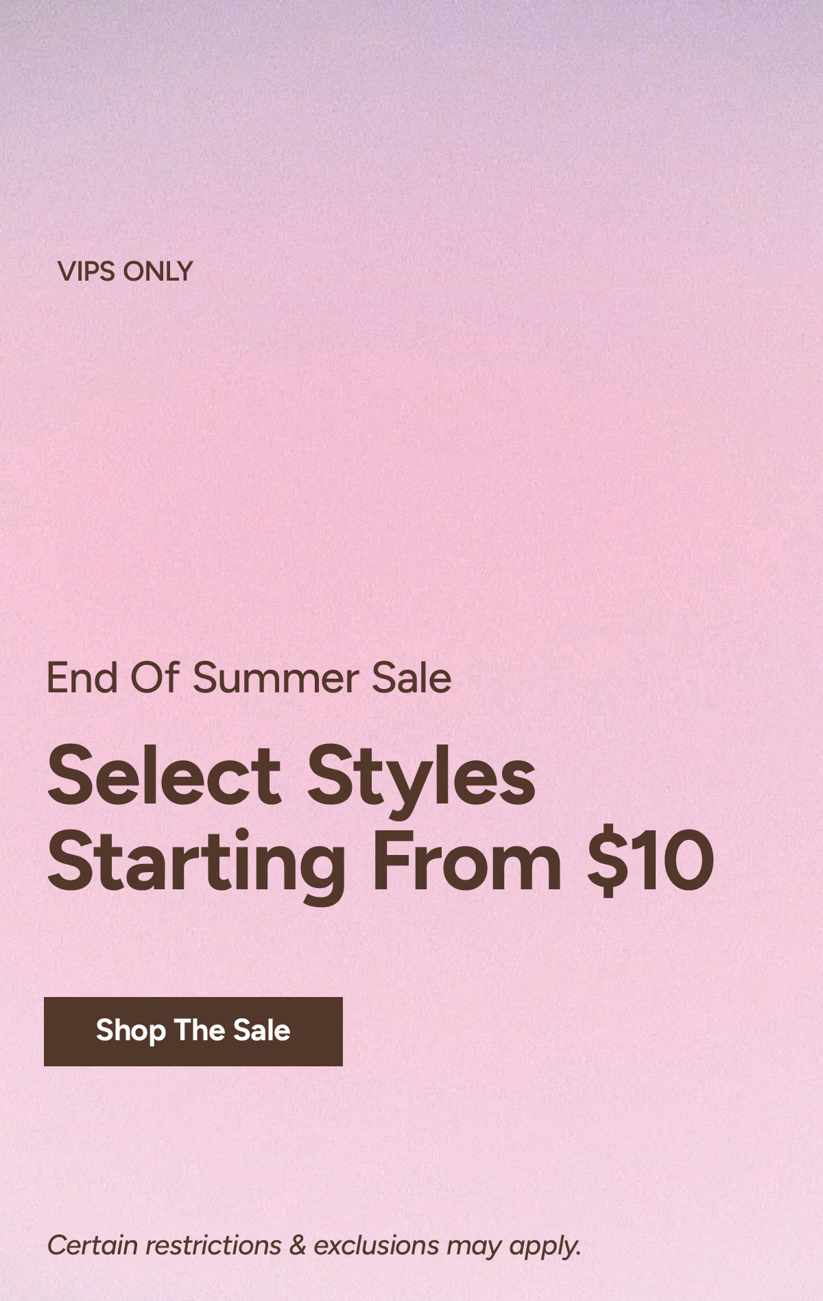 End Of Summer Sale - Select Styles Starting From $10