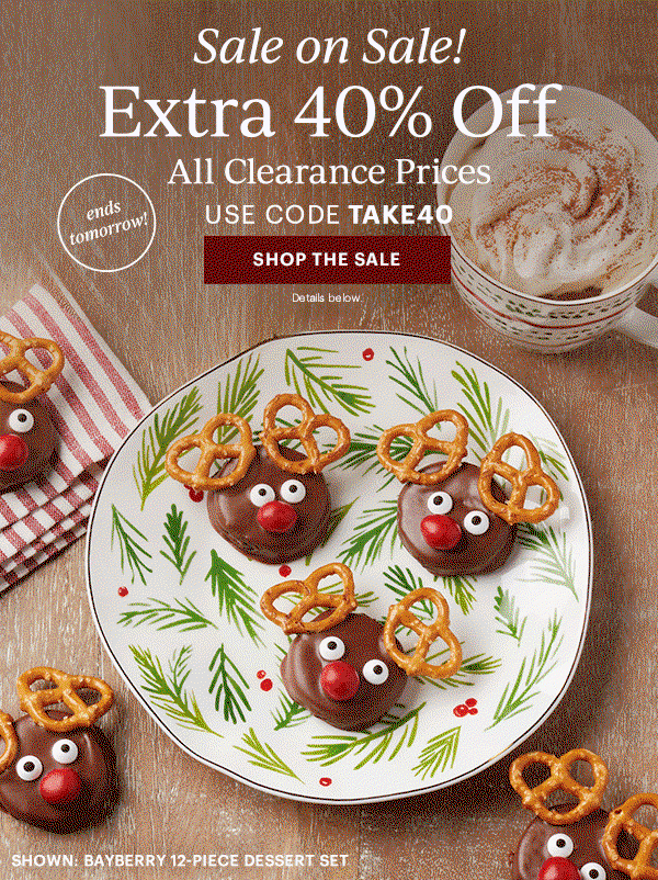 Sale on Sale!  Extra 40% Off  All Clearance Prices  USE CODE TAKE40  [SHOP THE SALE] Details below.  ends tomorrow!