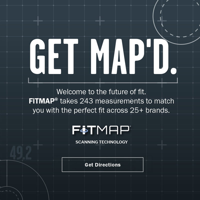 Det Map'd. Welcome to the future of fit. FITMAP takes 243 measurements to match you with the perfect fit across 25+ brands. Learn more.