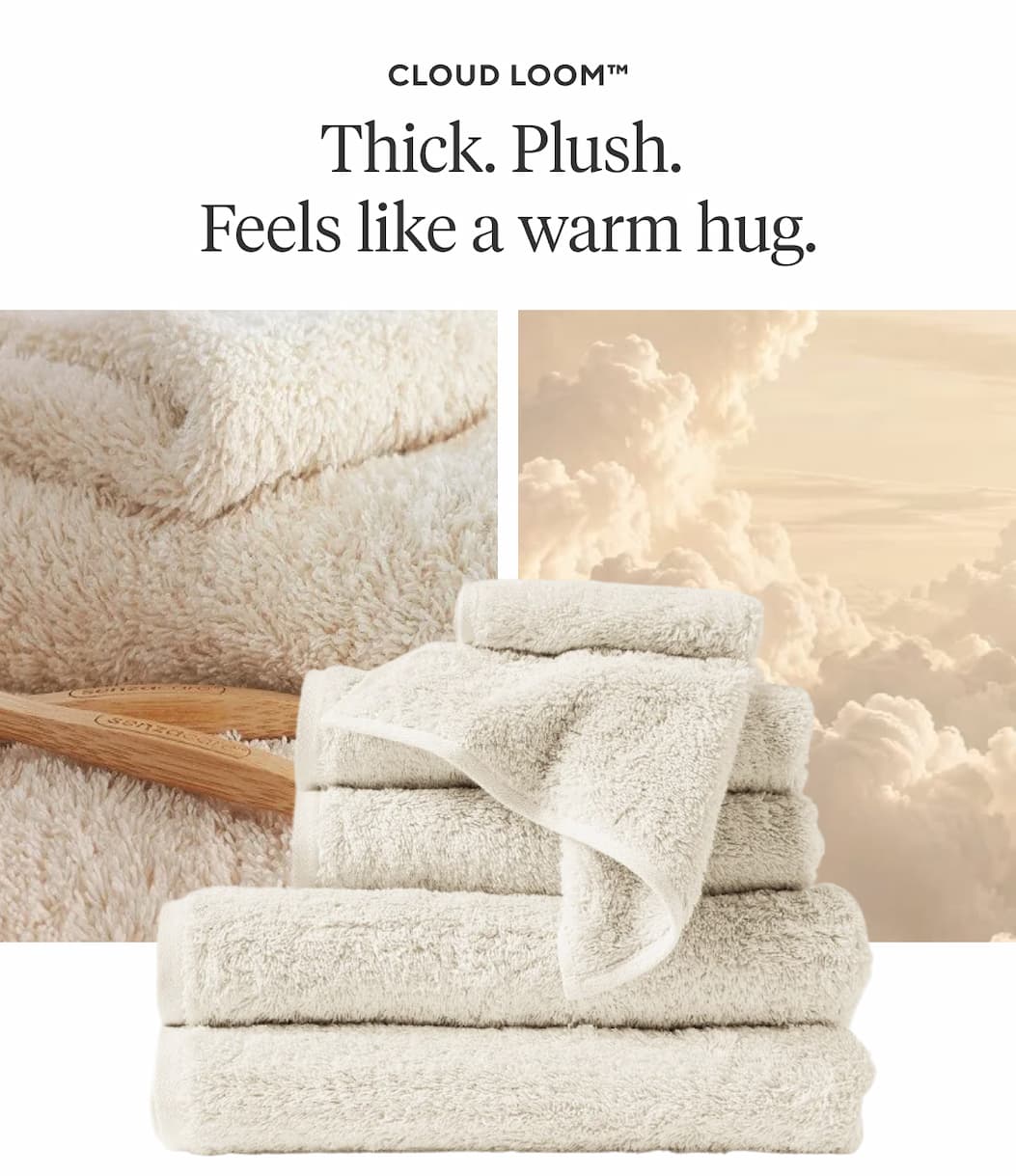 CLOUD LOOM Thick. Plush. Feels like a warm hug. Shop Cloud Loom >