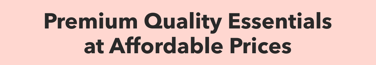 Premium Quality Essentials at Affordable Prices