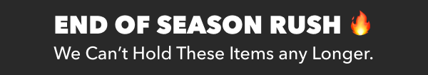 END OF SEASON RUSH