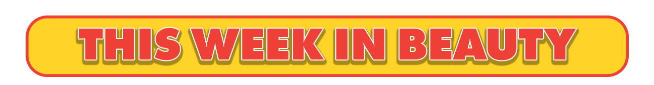 This Week in Beauty
