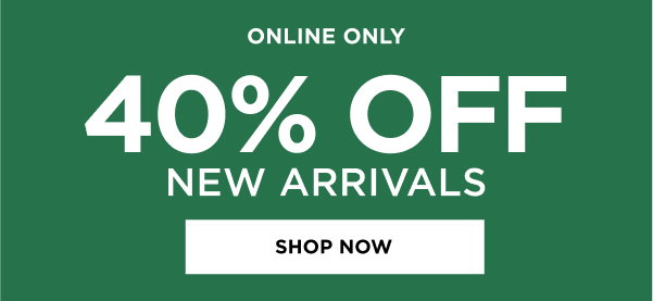 40% Off New Arrivals. Shop now