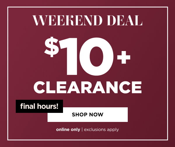 $10+ Clearance. Shop Now