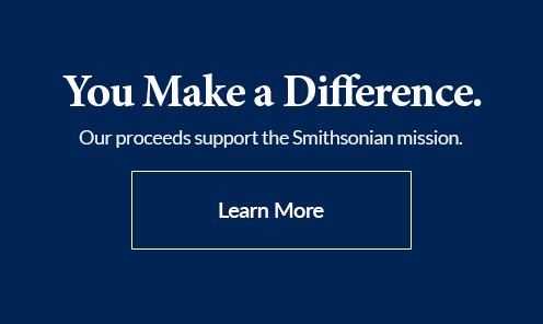 You Make a Difference. OUR PROCEEDS SUPPORT THE SMITHSONIAN MISSION