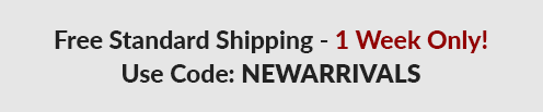 Free Standard Shipping - 1 Week Only! - Use Code: NEWARRIVALS