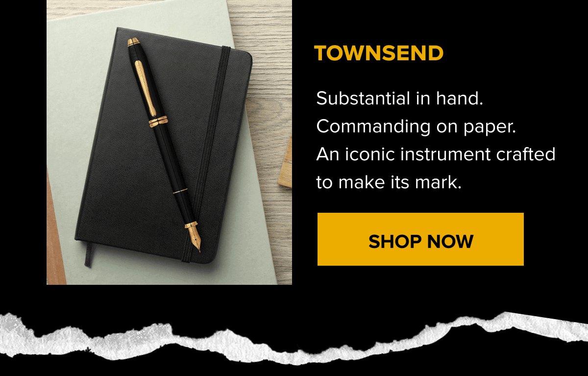 TOWNSEND | Substantial in hand. Commanding on paper. An iconic instrument crafted to make its mark. | SHOP NOW