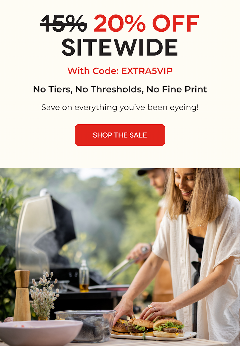 15% 20% OFF SITEWIDE With Code: EXTRA5VIP No Tiers, No Thresholds, No Fine Print Save on everything you’ve been eyeing! SHOP THE SALE