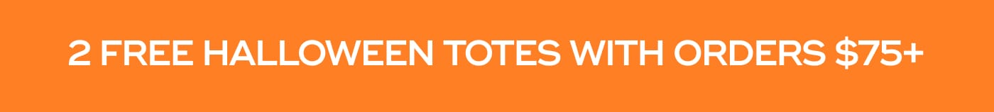 2 FREE HALLOWEEN TOTES WITH ORDERS $75+