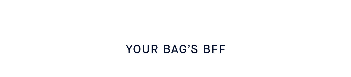 Your bag's BFF.