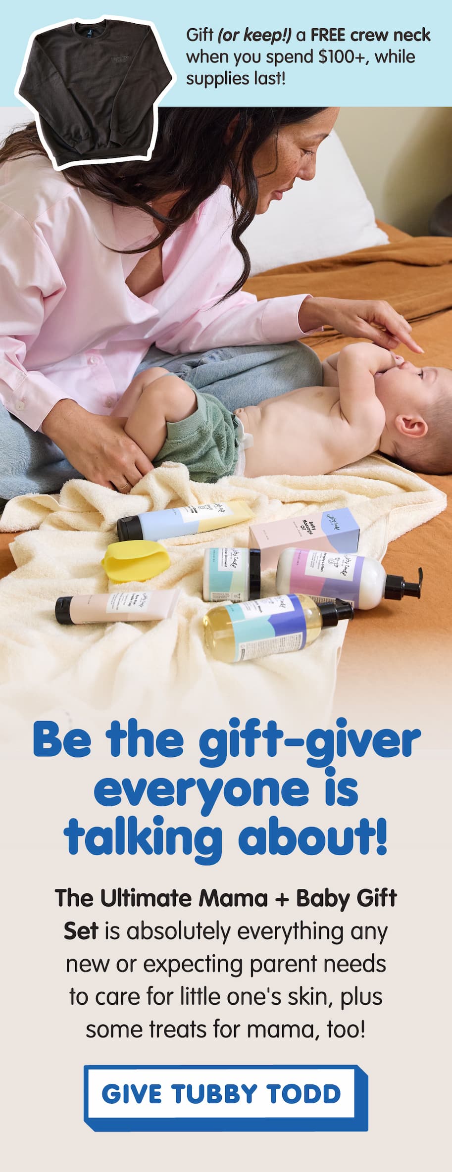 Ultimate Mama + Baby Gift Set. Get a free crewneck when you spend $100+, while supplies last.