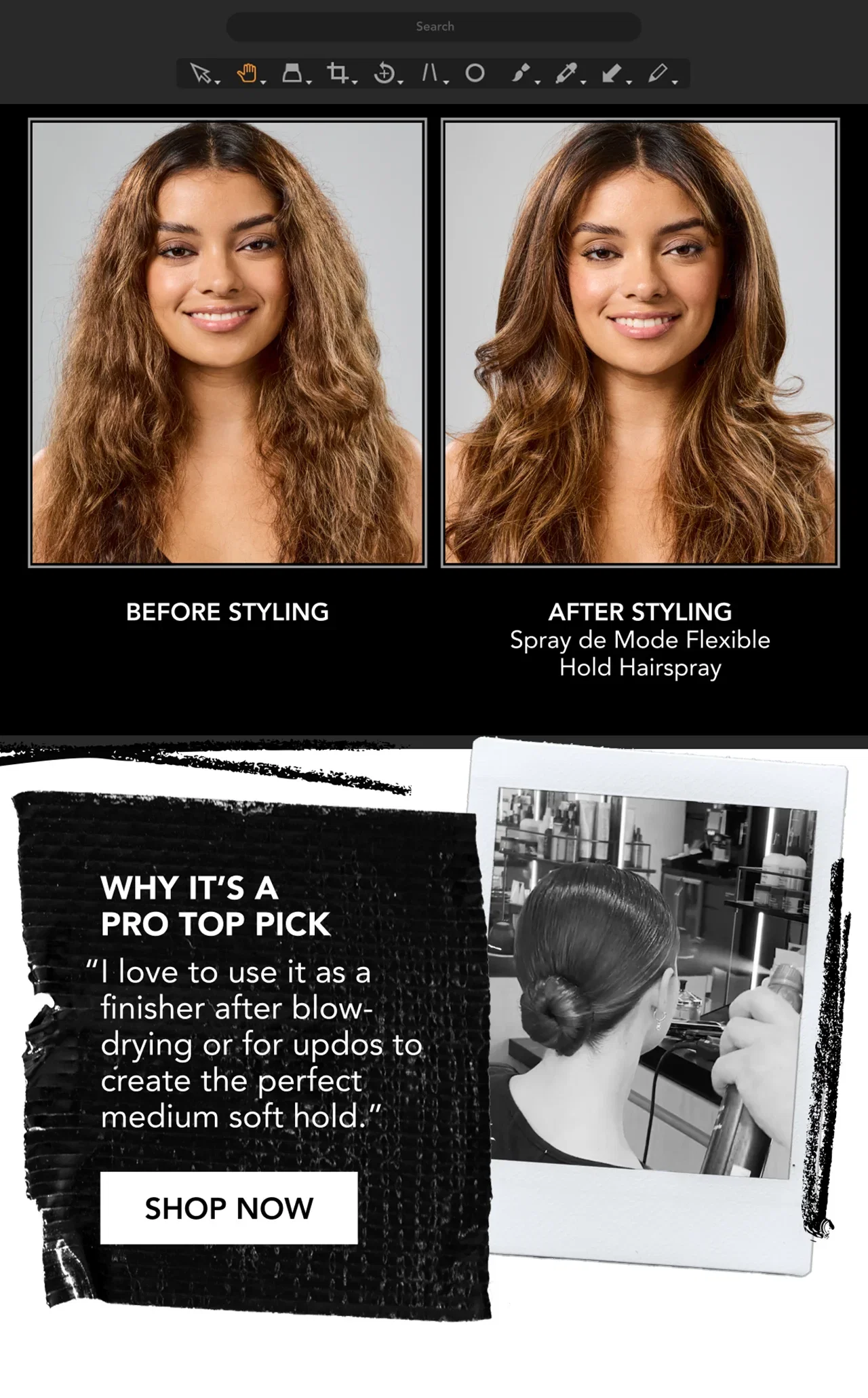 Before Styling | AFTER STYLING Spray de Mode Flexible Hold Hairspray | Why it’s a pro top pick | “I love to use it as a finisher after blow-drying or for updos to create the perfect medium soft hold.” | Shop Now Before Styling | AFTER STYLING Spray de Mode Flexible Hold Hairspray | Why it’s a pro top pick | “I love to use it as a finisher after blow-drying or for updos to create the perfect medium soft hold.” | Shop Now