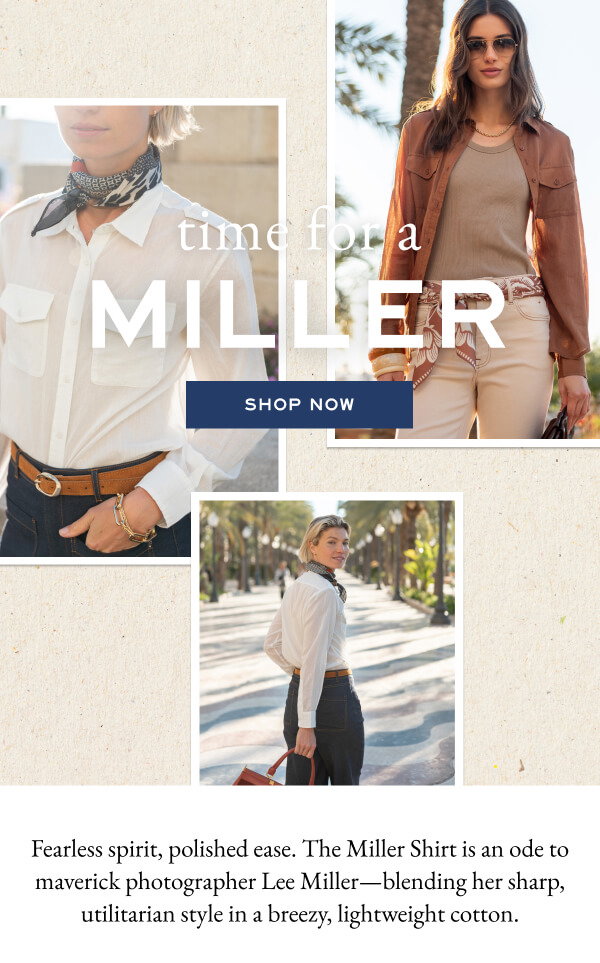 Time For a Miller - Shop Now - Fearless spirit, polished ease. The Miller Shirt is an ode to maverick photographer Lee Miller—blending her sharp, utilitarian style in a breezy, lightweight cotton. - Images of women wearing a white and brown button ups