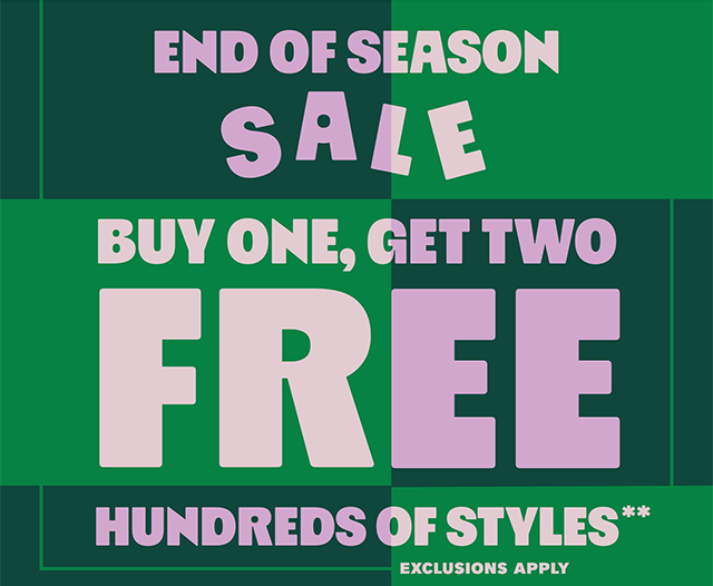 End of Season Sale Final Hourst! Buy One, Get Two Free Hundreds of Styles. Exclusions Apply. Shop now!