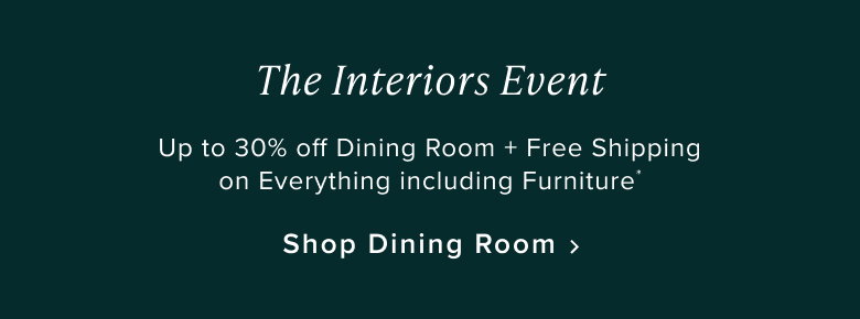 Shop up to 30% Off Dining Room + Free Shipping on Everything, including furniture*