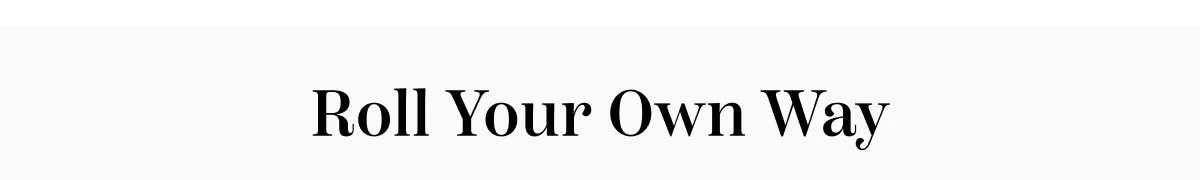 Roll Your Own Way