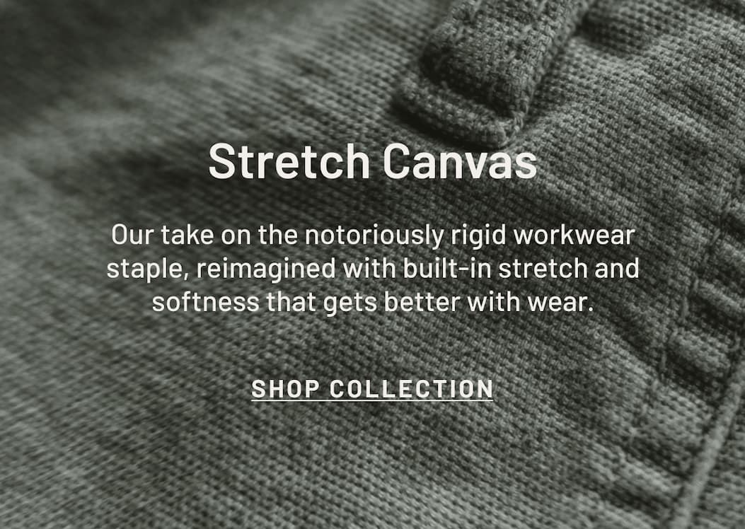 Meet Stretch Canvas: durable modern workwear with built-in stretch for unrestricted movement.