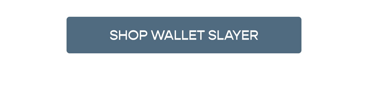 [Click here to Shop Wallet Slayer]