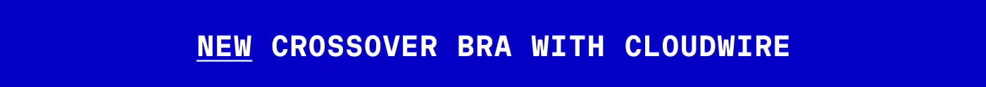 NEW CROSSOVER BRA WITH CLOUDWIRE