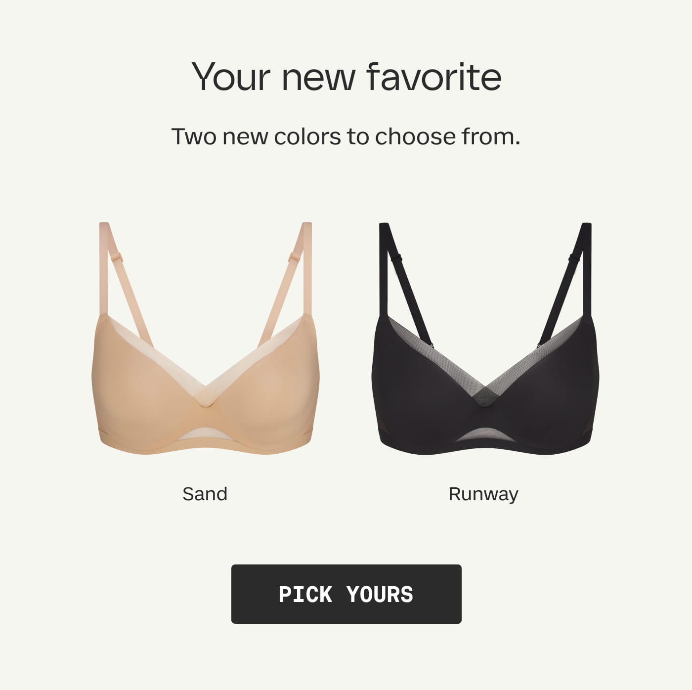 Your new favorite | Two new colors to choose from. | Sand | Runway | PICK YOURS