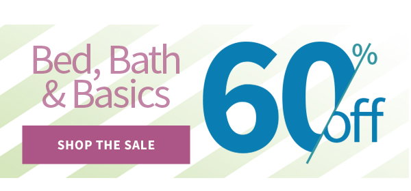 BED BATH BASICS UP TO 60 OFF