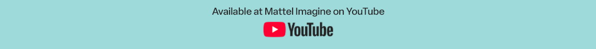 Available at Mattel Imagine on YouTube.