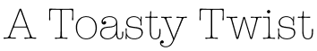 A Toasty Twist