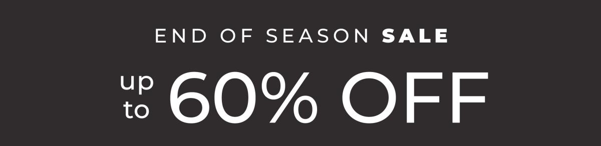 End of Season Sale: Up to 60% Off